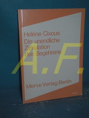 Die unendliche Zirkulation des Begehrens: Weiblichkeit in der Schrift (Internationaler Merve Diskurs: Perspektiven der Technokultur)