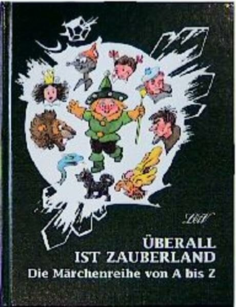 Überall ist Zauberland: Märchenreihe von A bis Z: Die Märchenreihe von A bis Z