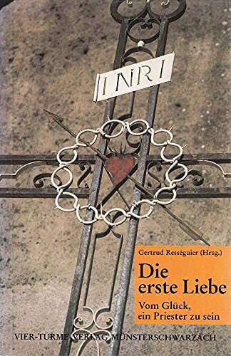 Die erste Liebe. Vom Glück, ein Priester zu sein