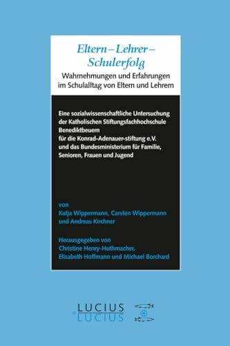 Eltern - Lehrer - Schulerfolg: Wahrnehmungen und Erfahrungen im Schulalltag von Eltern und Lehrern