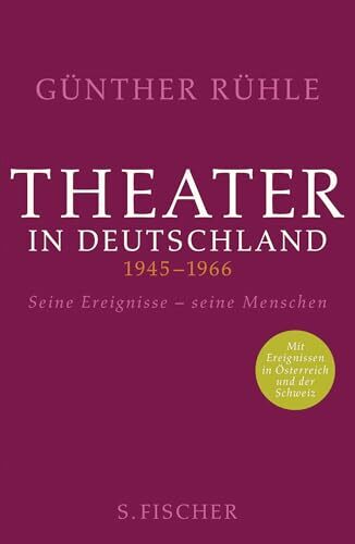 Theater in Deutschland 1945-1966: Seine Ereignisse - seine Menschen Theater in Deutschland 1945-1966: Seine Ereignisse - seine Menschen