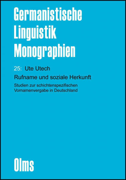 Rufname und soziale Herkunft: Studien zur schichtenspezifischen Vornamenvergabe in Deutschland. (Germanistische Linguistik - Monographien)
