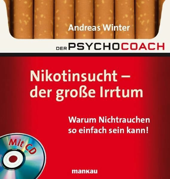 Der Psychocoach 1: Nikotinsucht - der große Irrtum: Warum Nichtrauchen so einfach sein kann! Mit Starthilfe-CD!