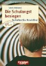 Cornelsen Eltern-Sprechstunde: Die Schulangst besiegen: So helfen Sie Ihrem Kind