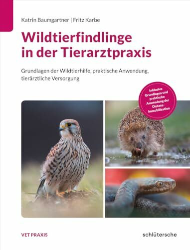 Wildtierfindlinge in der Tierarztpraxis: Grundlagen der Wildtierhilfe, praktische Anwendung, tierärztliche Versorgung (Vetpraxis)