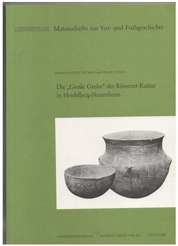 Die Grosse Grube der Rössener Kultur in Heidelberg-Neuenheim (Materialhefte zur Archäologie in Baden-Württemberg: Früher: Materialhefte zur Vor- und Frühgeschichte in Baden-Württemberg (bis Band 19))