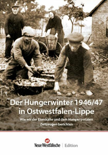 Der Hungerwinter 1946/47 in Ostwestfalen-Lippe: Wie wir der Eiseskälte und dem Hunger trotzten - Zeitzeugen berichten