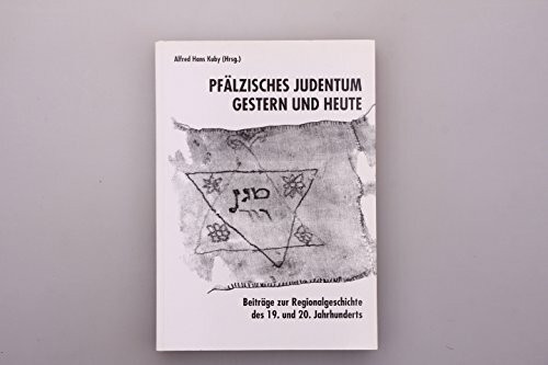 Pfälzisches Judentum gestern und heute: Beiträge zur Regionalgeschichte des 19. und 20. Jahrhunderts. Festschrift für Rabbiner Dr. Max Meir Ydit