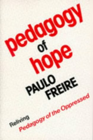 Pedagogy of Hope: Reliving Pedagogy of the Oppressed: Reliving "Pegagogy of the Oppressed"