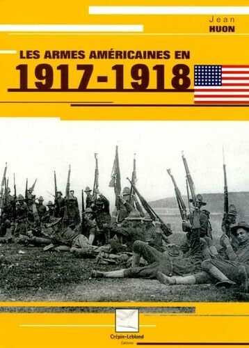 LES ARMES AMERICAINES EN 1917-1918 LES ARMES AMERICAINES EN 1917-1918