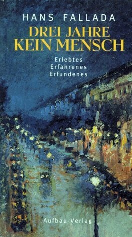 Drei Jahre kein Mensch: Erlebtes. Erfahrenes. Erfundenes. Geschichten aus dem Nachlass 1929-1944