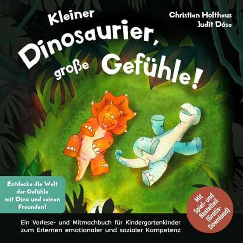 Kleiner Dinosaurier, große Gefühle! Entdecke die Welt der Gefühle mit Dino und seinen Freunden. Ein Vorlese- und Mitmachbuch für Kindergartenkinder ... Mit Spiel- und Bastelteil (Gratis-Download)