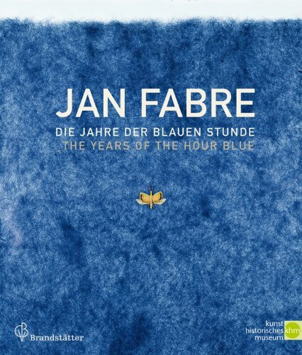 Jan Fabre - Die Jahre der blauen Stunde. The Years of the Hour Blue.: Die Jahre der blauen Stunde. The Years of the Hour Blue. Katalog zur Ausstellung ... Museum Wien, 2011. Deutsch-Englisch