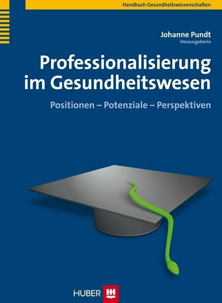 Professionalisierung im Gesundheitswesen: Positionen - Potenziale - Perspektiven