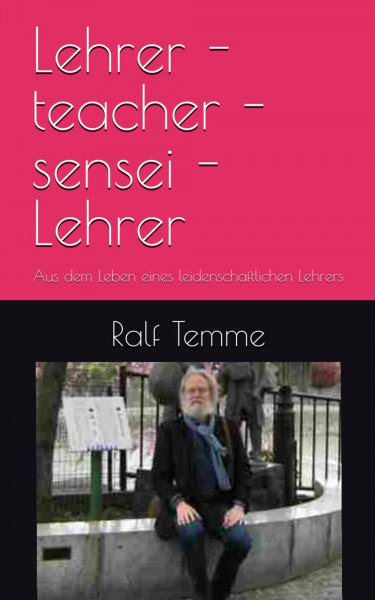 Lehrer - teacher - sensei -Lehrer: Aus dem Leben eines leidenschaftlichen Lehrers