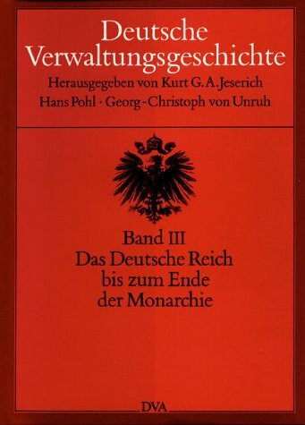 Deutsche Verwaltungsgeschichte, 6 Bde., Bd.3, Das Deutsche Reich bis zum Ende der Monarchie