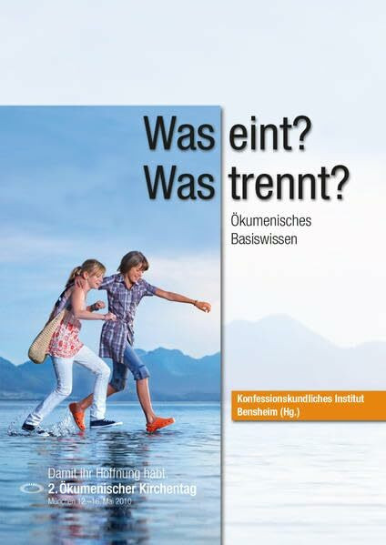 Was eint? Was trennt?: Ökumenisches Basiswissen