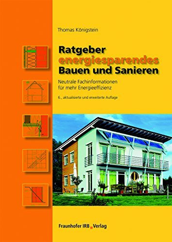 Ratgeber energiesparendes Bauen und Sanieren.: Neutrale Fachinformationen für mehr Energieeffizienz.