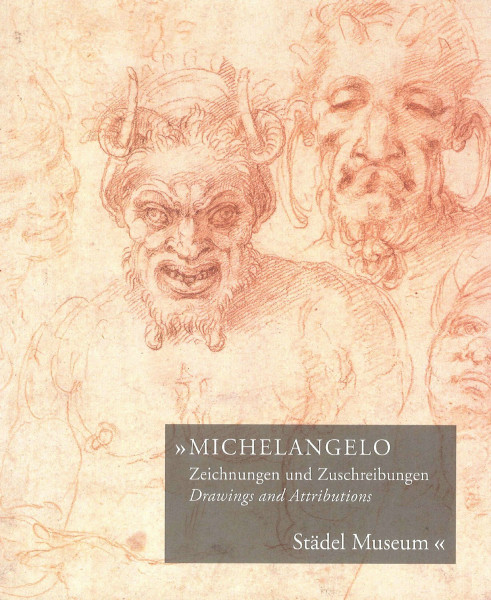 Michelangelo: Zeichnungen und Zuschreibungen/Drawings an Attriburtions - Städel Museum: Zeichnungen Und Zuschreibungen/ Drawings and Attributions
