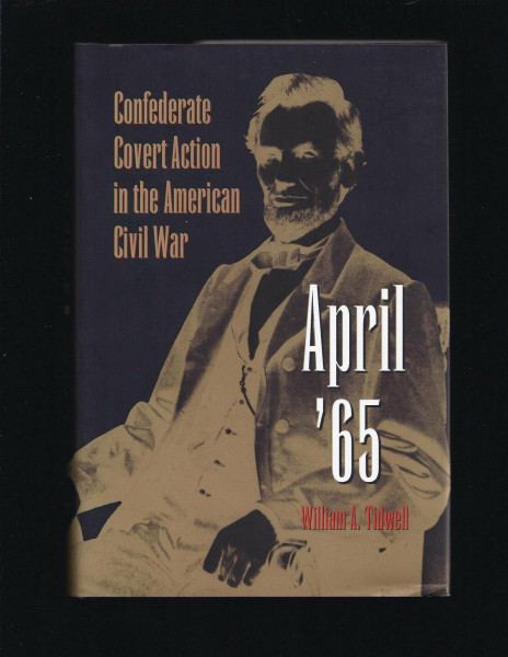 April '65: Confederate Covert Action in the American Civil War (Eastern European Studies; 1)