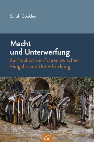 Macht und Unterwerfung: Spiritualität von Frauen zwischen Hingabe und Unterdrückung