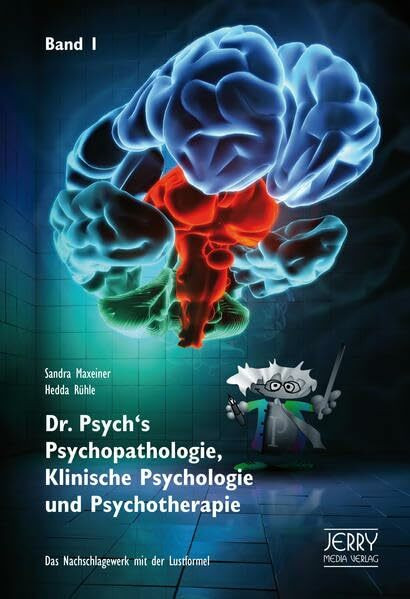 Dr. Psych's Psychopathologie, Klinische Psychologie und Psychotherapie, Band 1: Das Nachschlagewerk mit der Lustformel