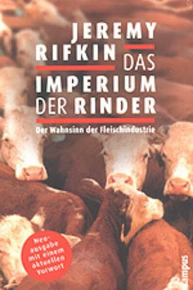 Das Imperium der Rinder: Der Wahnsinn der Fleischindustrie. Mit einem aktuellen Vorwort von Jeremy Rifkin