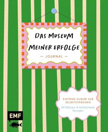 Journal: Das Museum meiner Erfolge: Eintrag-Album zur Selbststärkung | Für ein bewusstes Wahrnehmen kleiner & großer Erfolgsmomente | Mit Selfcare- & Achtsamkeits-Übungen