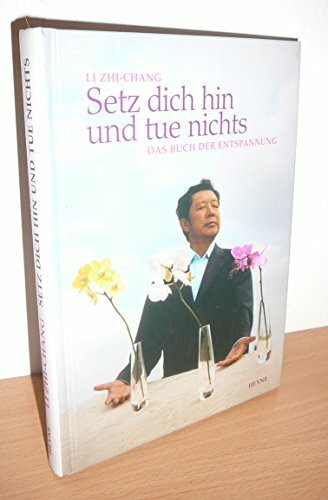 Setz dich hin und tue nichts: Das Buch der Entspannung: Das Buch der Entspannung. Hrsg. u. bearb. v. Michael Cornelius