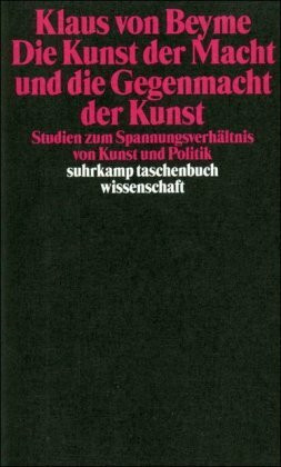 Die Kunst der Macht und die Gegenmacht der Kunst: Studien zum Spannungsverhältnis von Kunst und Politik (suhrkamp taschenbuch wissenschaft)