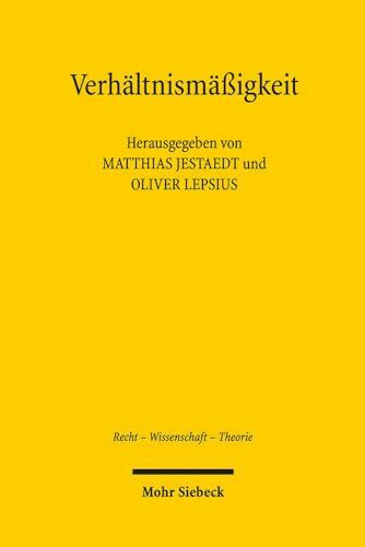 Verhältnismäßigkeit: Zur Tragfähigkeit eines verfassungsrechtlichen Schlüsselkonzepts (Recht - Wissenschaft - Theorie, Band 11)