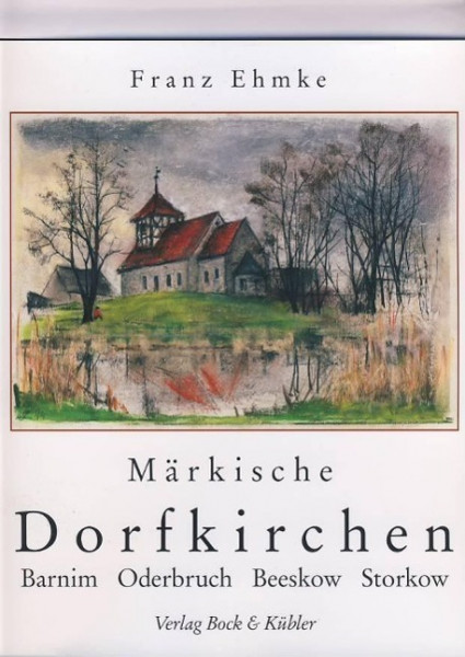 Märkische Dorfkirchen. Barnim, Oderbruch, Storkow, Beeskow