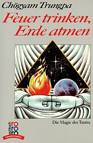 Feuer trinken, Erde atmen. Die Magie des Tantra Feuer trinken, Erde atmen. Die Magie des Tantra