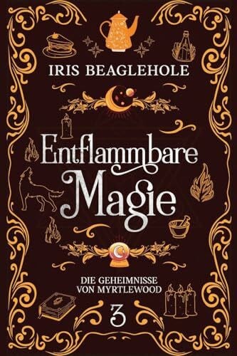 Entflammbare Magie: Die Geheimnisse von Myrtlewood 3