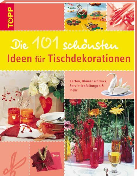 Die 101 schönsten Ideen für Tischdekorationen: Karten, Blumenschmuck, Serviettenfaltungen und mehr.