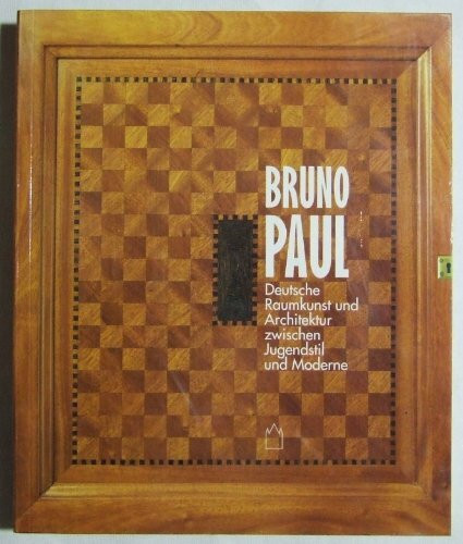 Bruno Paul. Deutsche Raumkunst und Architektur zwischen Jugendstil und Moderne: Deutsche Rennkunst und Architektur zwischen Jugendstil und Moderne