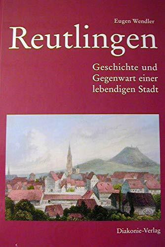 Reutlingen: Geschichte und Gegenwart einer lebendigen Stadt