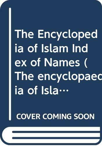 The Encyclopedia of Islam Index of Names (The encyclopaedia of Islam / Encyclopedie de l'Islam)