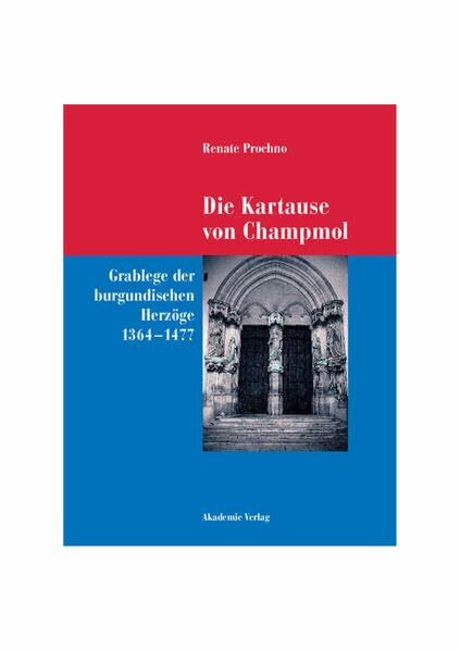 Die Kartause von Champmol: Grablege der burgundischen Herzöge (1364-1477) (Acta humaniora)