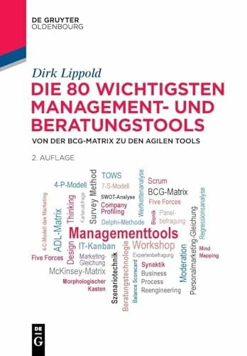 Die 80 wichtigsten Management- und Beratungstools: Von der BCG-Matrix zu den agilen Tools (De Gruyter Studium) Die 80 wichtigsten Management- und Beratungstools: Von der BCG-Matrix zu den agilen Tools (De Gruyter Studium)