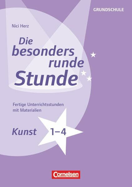 Die besonders runde Stunde - Grundschule: Kunst - Klasse 1-4 - Fertige Unterrichtsstunden mit Materialien - Kopiervorlagen