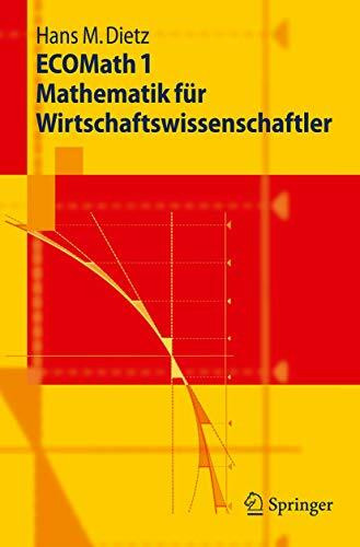 ECOMath 1 Mathematik für Wirtschaftswissenschaftler (Springer-Lehrbuch)