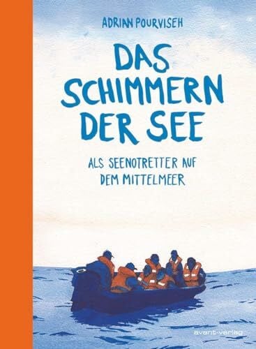 Das Schimmern der See: Als Seenotretter auf dem Mittelmeer