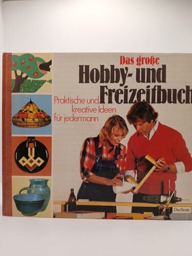 Das große Hobby- und Freizeitbuch. Praktische und kreative Ideen für Jedermann