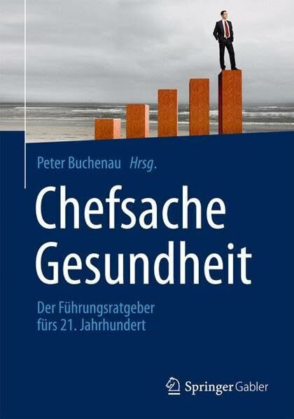 Chefsache Gesundheit: Der Führungsratgeber fürs 21. Jahrhundert