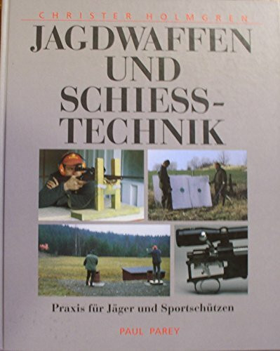 Jagdwaffen und Schiesstechnik. Praxis für Jäger und Sportschützen