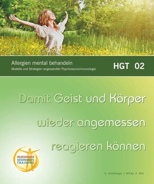 Allergien mental behandeln: Damit Geist und Körper wiedr angemessen reagieren können. Modelle und Strategien angewandter Psychoneuroimmunologie