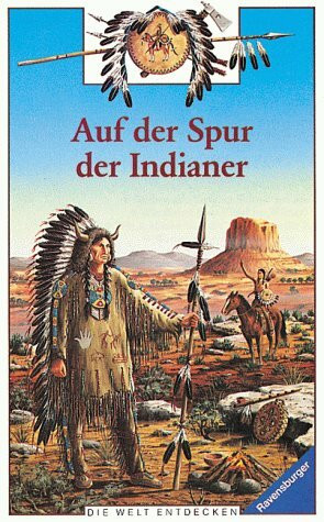 Auf der Spur der Indianer (Ravensburger Die Welt entdecken)