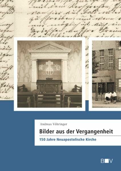 Bilder aus der Vergangenheit: 150 Jahre Neuapostolische Kirche Bilder aus der Vergangenheit: 150 Jahre Neuapostolische Kirche