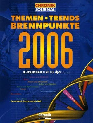 Chronik Journal 2006: Themen, Trends, Brennpunkte: Themen, Trends, Brennpunkte. In Zusarb. m. dpa